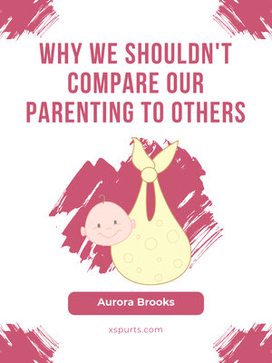 cover image of Why We Shouldn't Compare Our Parenting to Others